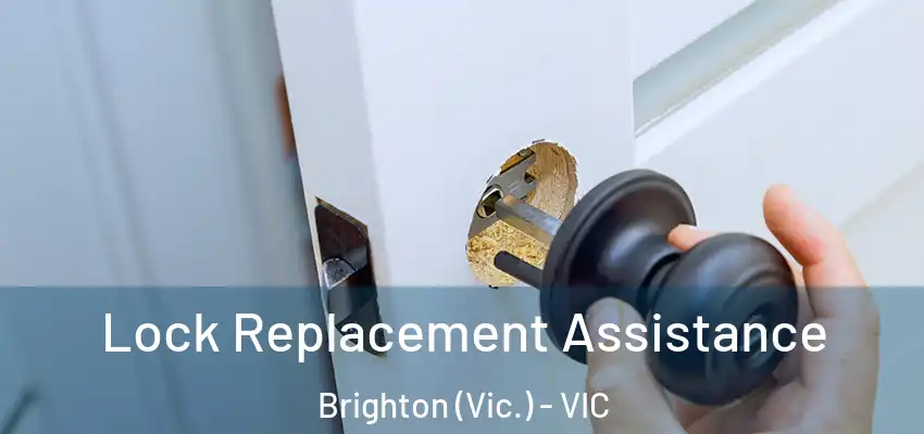  Lock Replacement Assistance Brighton (Vic.) - VIC