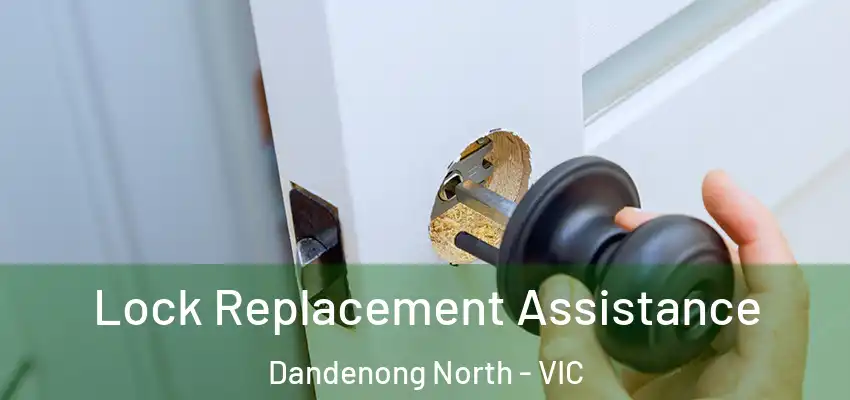 Lock Replacement Assistance Dandenong North - VIC