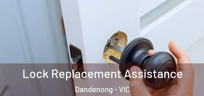 Lock Replacement Assistance Dandenong - VIC