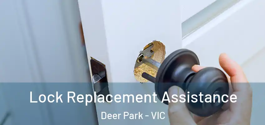 Lock Replacement Assistance Deer Park - VIC