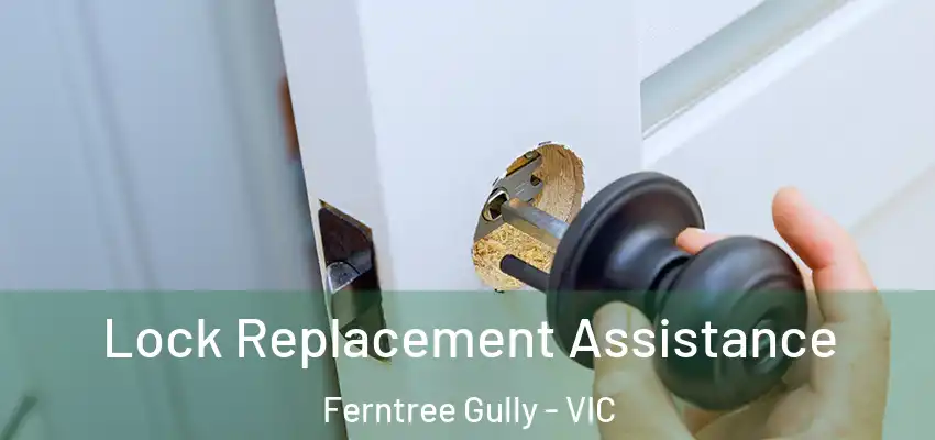 Lock Replacement Assistance Ferntree Gully - VIC