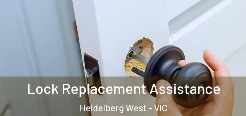 Lock Replacement Assistance Heidelberg West - VIC