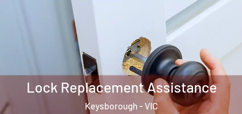 Lock Replacement Assistance Keysborough - VIC