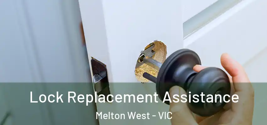 Lock Replacement Assistance Melton West - VIC