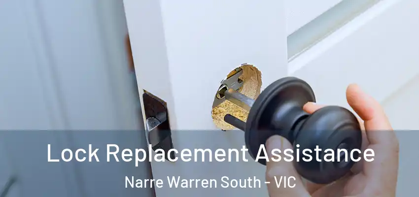 Lock Replacement Assistance Narre Warren South - VIC