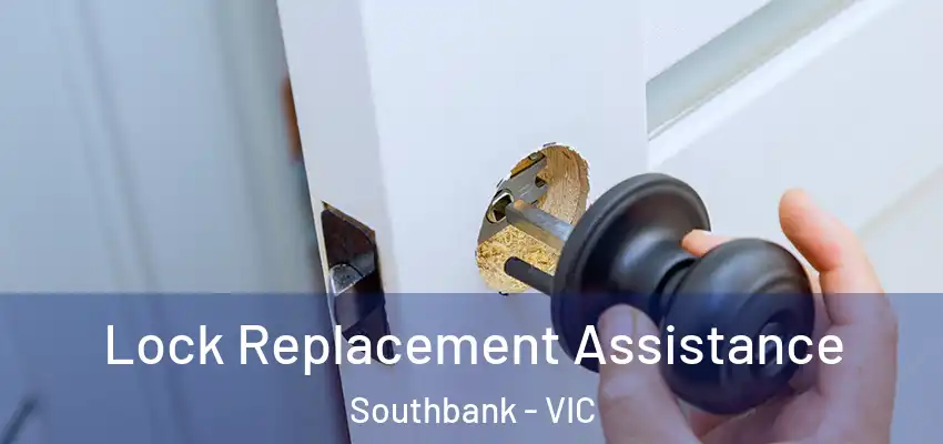 Lock Replacement Assistance Southbank - VIC