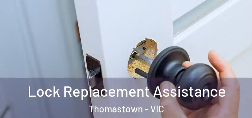  Lock Replacement Assistance Thomastown - VIC