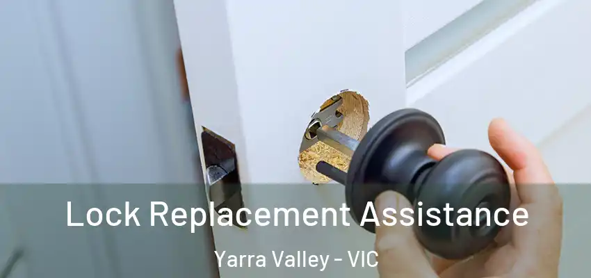Lock Replacement Assistance Yarra Valley - VIC