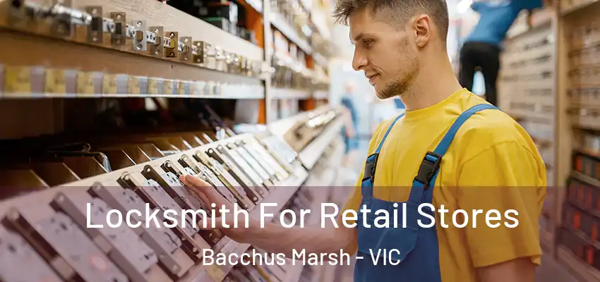 Locksmith For Retail Stores Bacchus Marsh - VIC