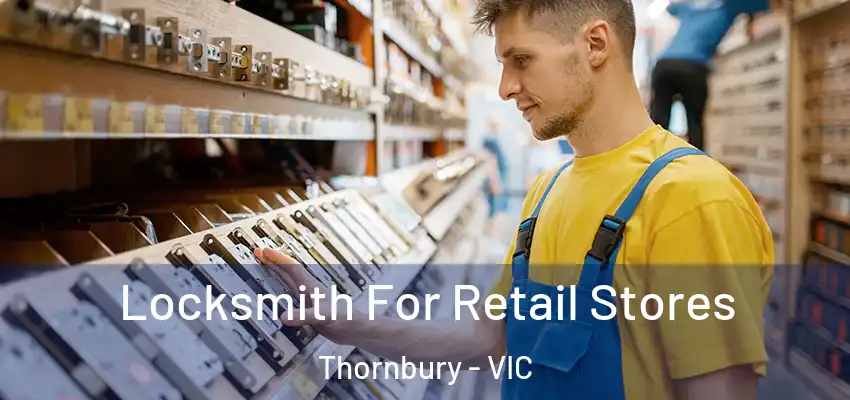  Locksmith For Retail Stores Thornbury - VIC