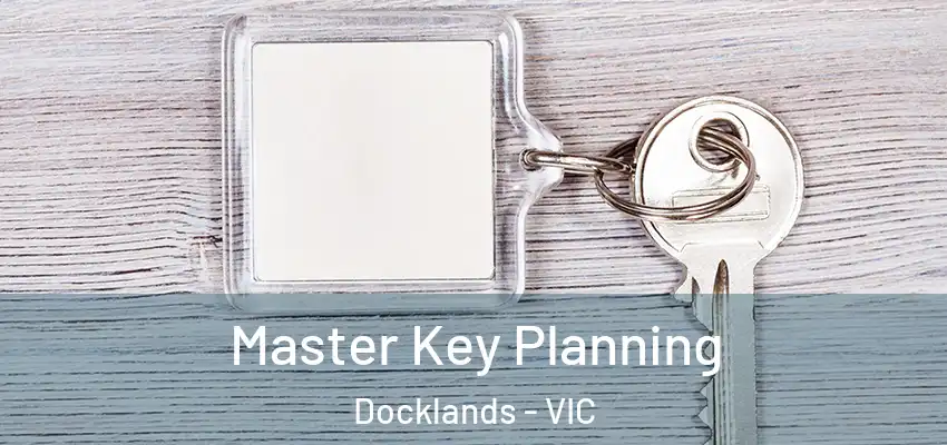 Master Key Planning Docklands - VIC