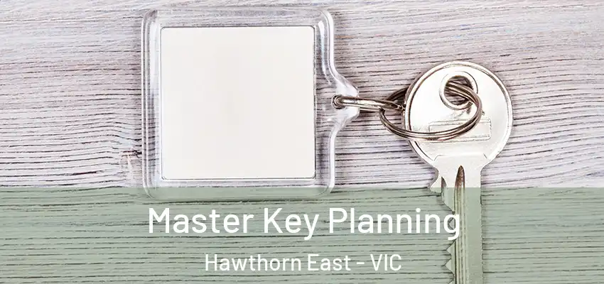 Master Key Planning Hawthorn East - VIC