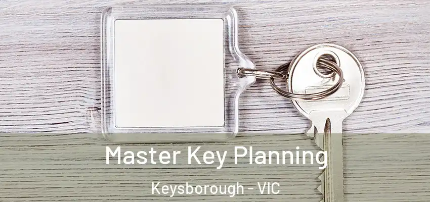 Master Key Planning Keysborough - VIC