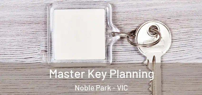 Master Key Planning Noble Park - VIC