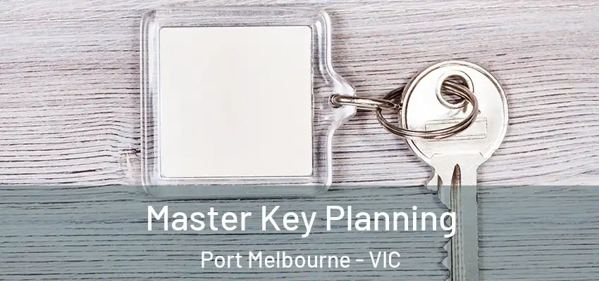 Master Key Planning Port Melbourne - VIC