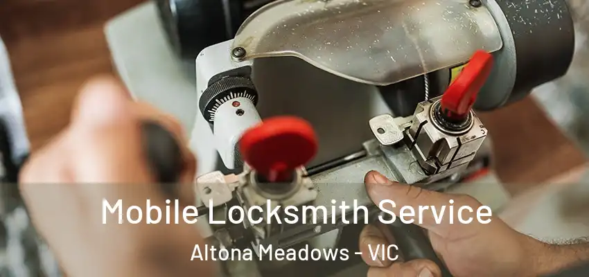Mobile Locksmith Service Altona Meadows - VIC