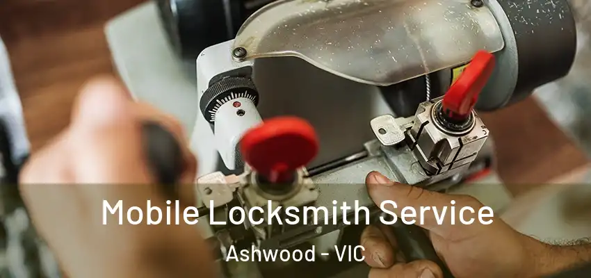 Mobile Locksmith Service Ashwood - VIC