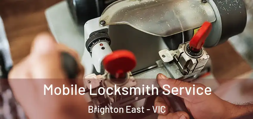 Mobile Locksmith Service Brighton East - VIC