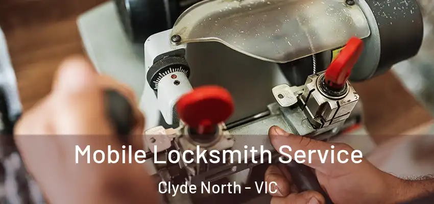 Mobile Locksmith Service Clyde North - VIC