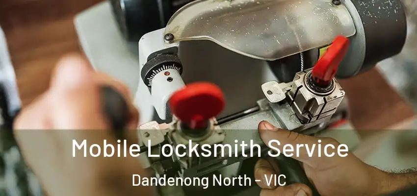 Mobile Locksmith Service Dandenong North - VIC