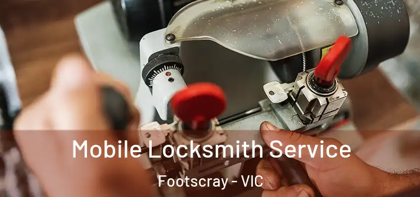 Mobile Locksmith Service Footscray - VIC