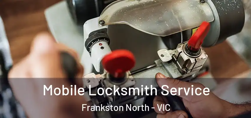 Mobile Locksmith Service Frankston North - VIC