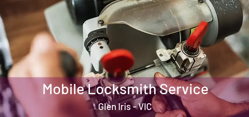 Mobile Locksmith Service Glen Iris - VIC