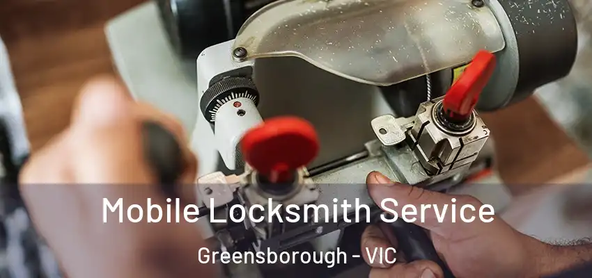  Mobile Locksmith Service Greensborough - VIC