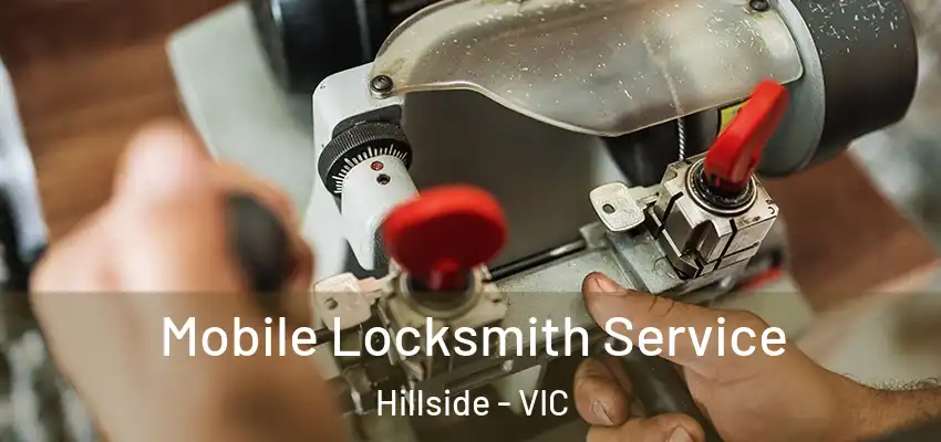Mobile Locksmith Service Hillside - VIC