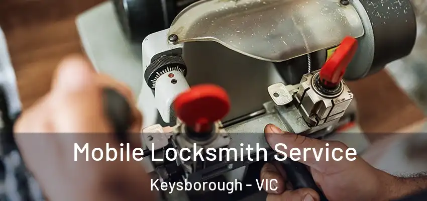 Mobile Locksmith Service Keysborough - VIC