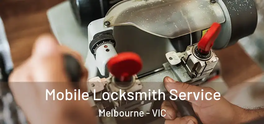 Mobile Locksmith Service Melbourne - VIC