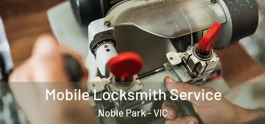  Mobile Locksmith Service Noble Park - VIC