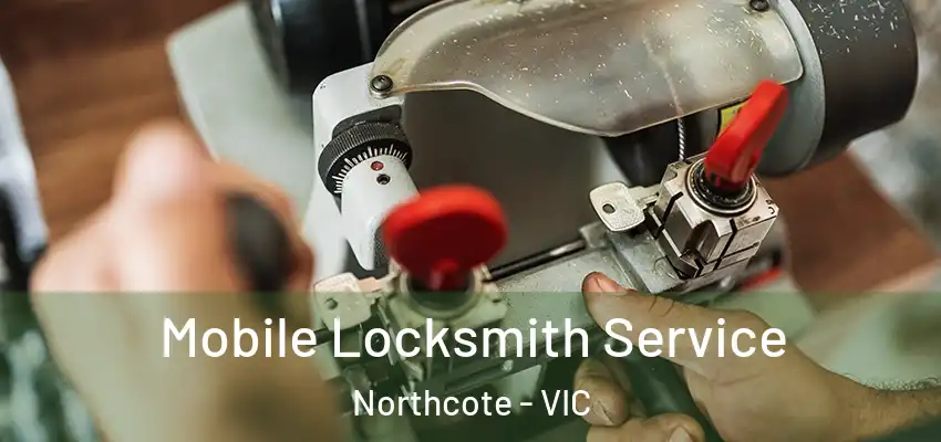 Mobile Locksmith Service Northcote - VIC