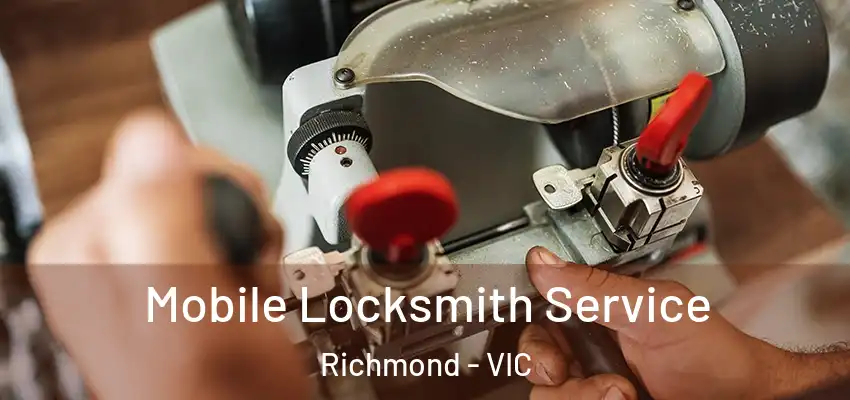 Mobile Locksmith Service Richmond - VIC