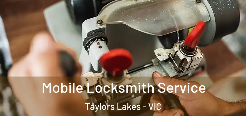 Mobile Locksmith Service Taylors Lakes - VIC