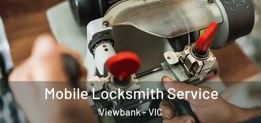  Mobile Locksmith Service Viewbank - VIC