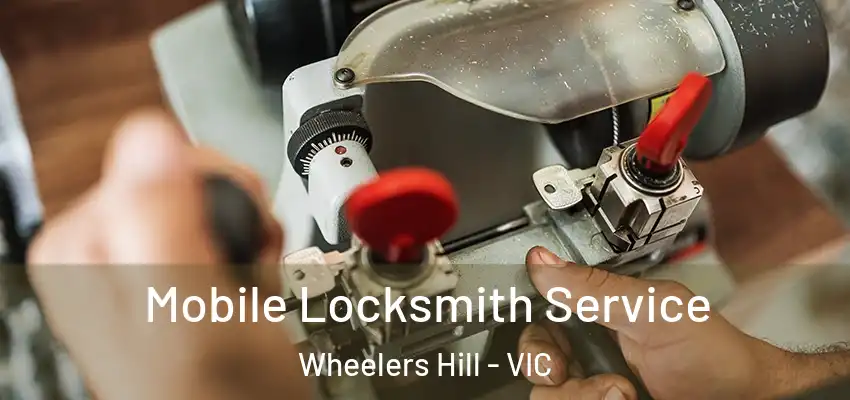 Mobile Locksmith Service Wheelers Hill - VIC