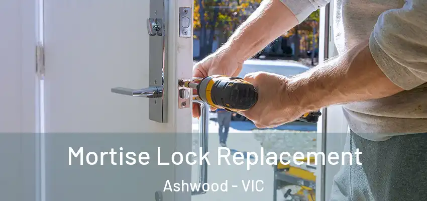 Mortise Lock Replacement Ashwood - VIC