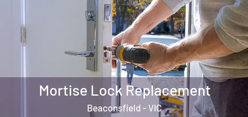  Mortise Lock Replacement Beaconsfield - VIC