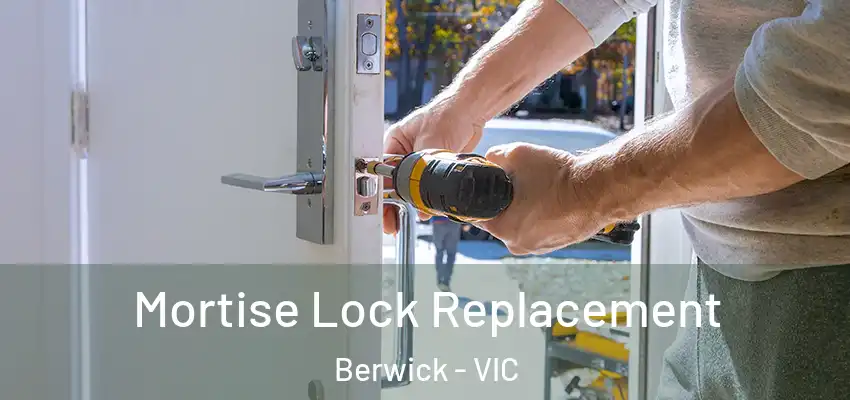 Mortise Lock Replacement Berwick - VIC