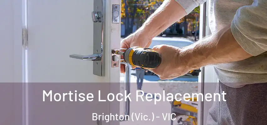 Mortise Lock Replacement Brighton (Vic.) - VIC