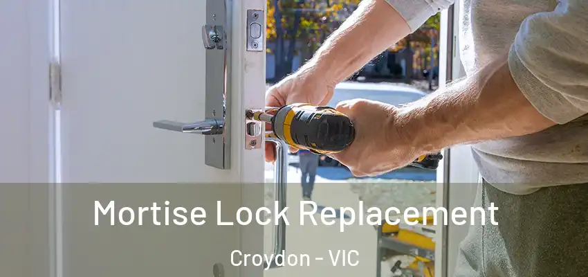  Mortise Lock Replacement Croydon - VIC