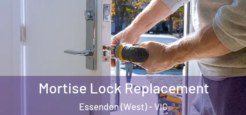 Mortise Lock Replacement Essendon (West) - VIC