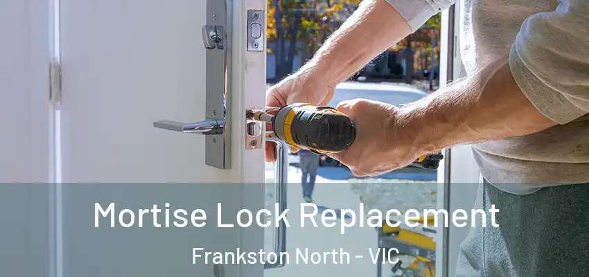 Mortise Lock Replacement Frankston North - VIC