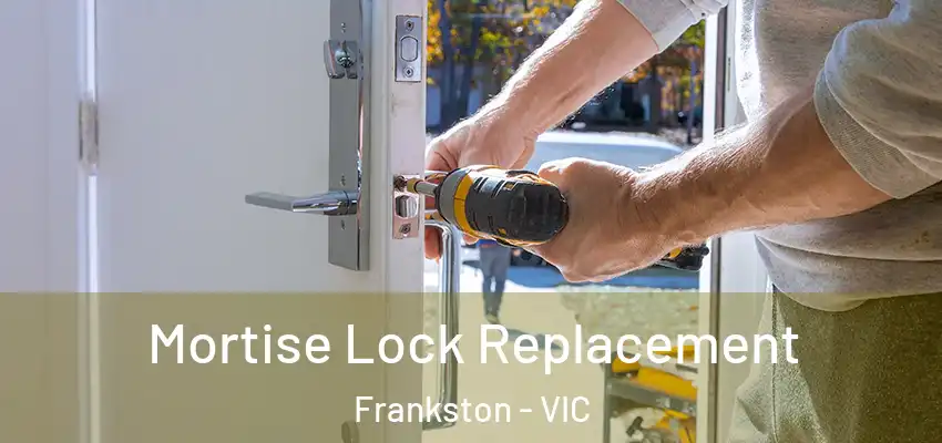 Mortise Lock Replacement Frankston - VIC
