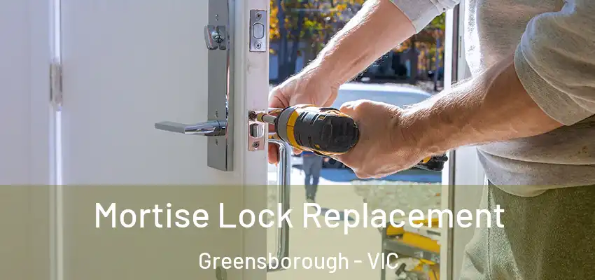 Mortise Lock Replacement Greensborough - VIC