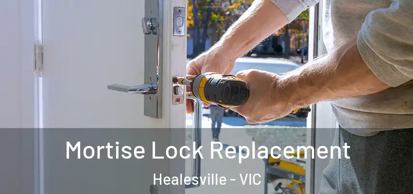 Mortise Lock Replacement Healesville - VIC