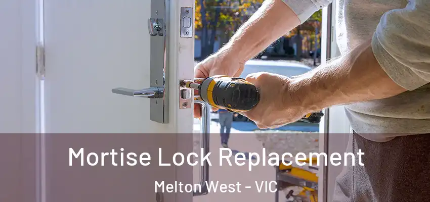 Mortise Lock Replacement Melton West - VIC