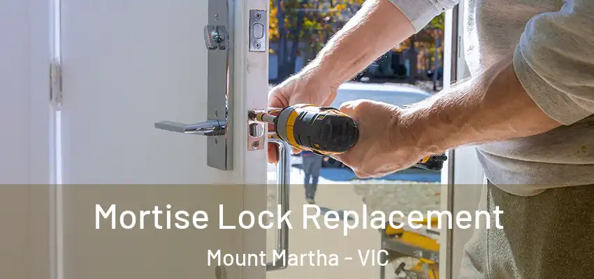 Mortise Lock Replacement Mount Martha - VIC
