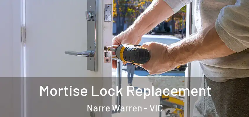 Mortise Lock Replacement Narre Warren - VIC
